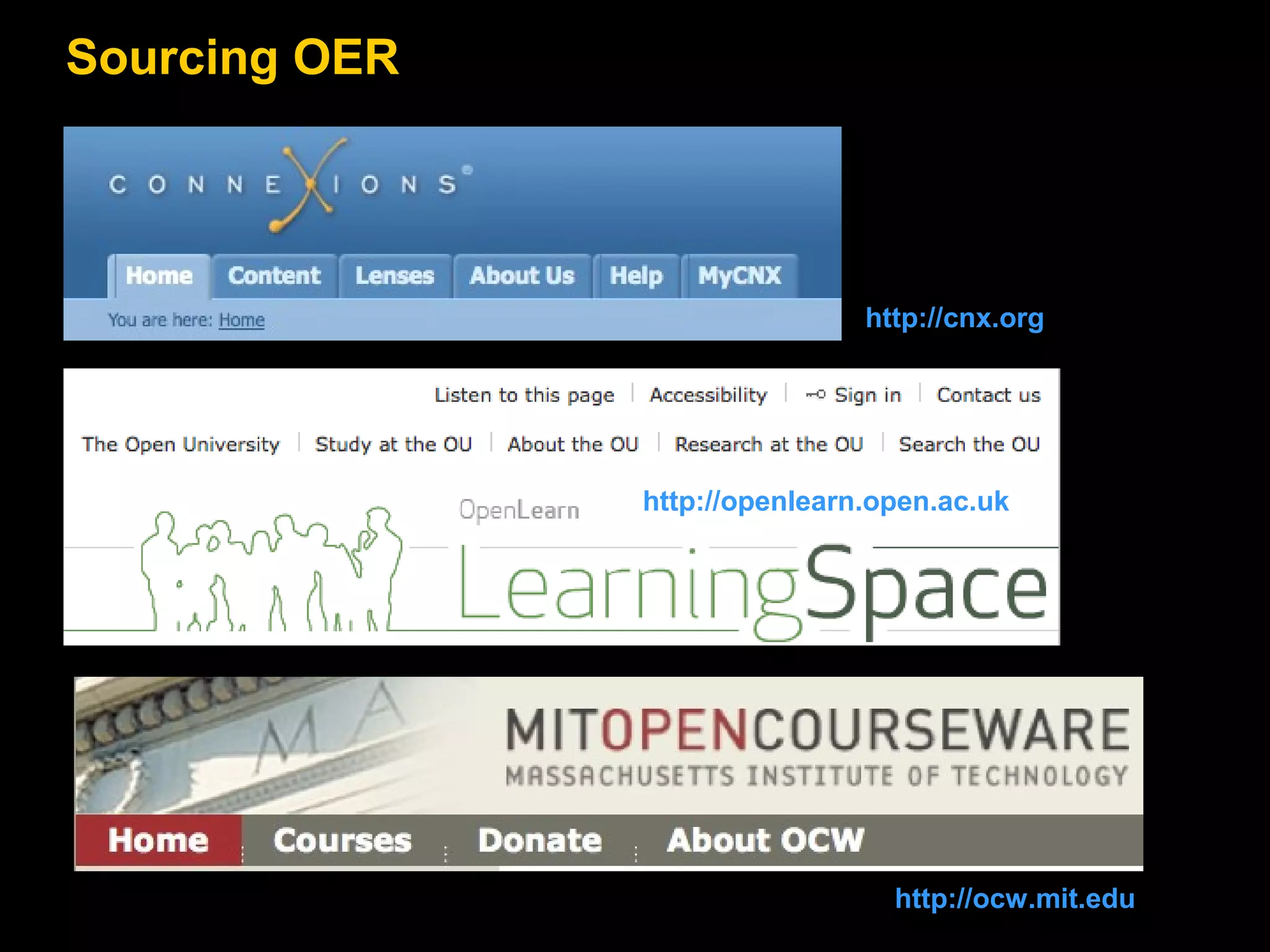 Sourcing OER

http://cnx.org

http://openlearn.open.ac.uk

http://ocw.mit.edu

 