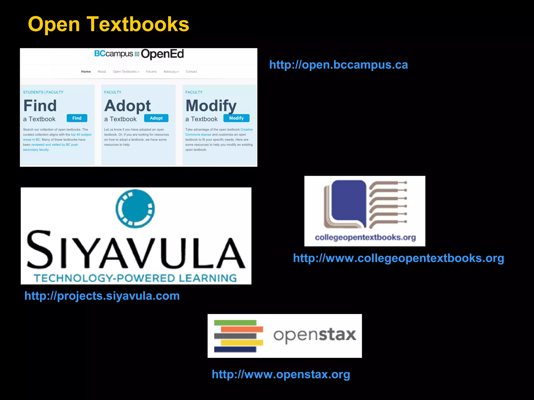Open Textbooks
http://open.bccampus.ca

http://www.collegeopentextbooks.org
http://projects.siyavula.com

http://www.openstax.org

 