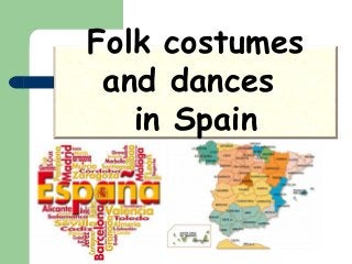 Folk costumes
and dances
in Spain
 