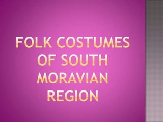 Folk costumesofSouthMoravian Region 