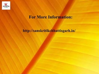 For More Information:
http://sanskritikchhattisgarh.in/
 
