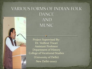 Project Supervised By-
Dr. Vedbrat Tiwari
Assistant Professor
Department of History
College of Vocational Studies
(University of Delhi)
New Delhi-110017
 