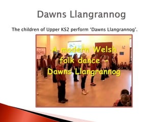 The children of Upper KS2 perform ‘Dawns Llangrannog’.
 