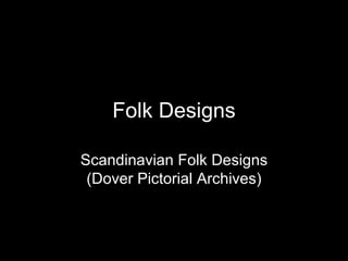 Folk Designs Scandinavian Folk Designs (Dover Pictorial Archives) 
