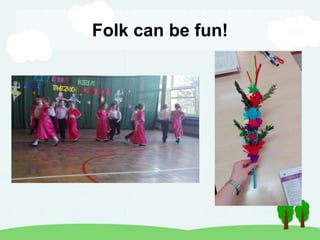 Folk can be fun!
 