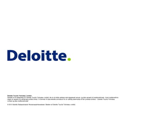 Deloitte Touche Tohmatsu Limited
Deloitte er en betegnelse for Deloitte Touche Tohmatsu Limited, der er et britisk selskab med begrænset ansvar, og dets netværk af medlemsfirmaer. Hvert medlemsfirma
udgør en separat og uafhængig juridisk enhed. Vi henviser til www.deloitte.com/about for en udførlig beskrivelse af den juridiske struktur i Deloitte Touche Tohmatsu
Limited og dets medlemsfirmaer.
© 2013 Deloitte Statsautoriseret Revisionspartnerselskab. Medlem af Deloitte Touche Tohmatsu Limited
 