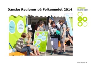 www.regioner.dk 
Danske Regioner på Folkemødet 2014  