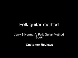 Folk guitar method Jerry Silverman's Folk Guitar Method Book Customer Reviews 