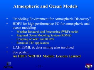 Atmospheric and Ocean Models
•
•

“Modeling Environment for Atmospheric Discovery”
HDF5 for high performance I/O for atmos...