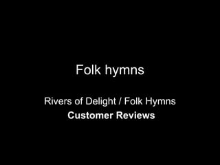 Folk hymns Rivers of Delight / Folk Hymns Customer Reviews 