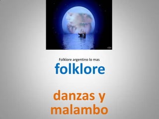 folklore Folklore argentino lo mas Folklore argentino lo mas danzas y malambo 