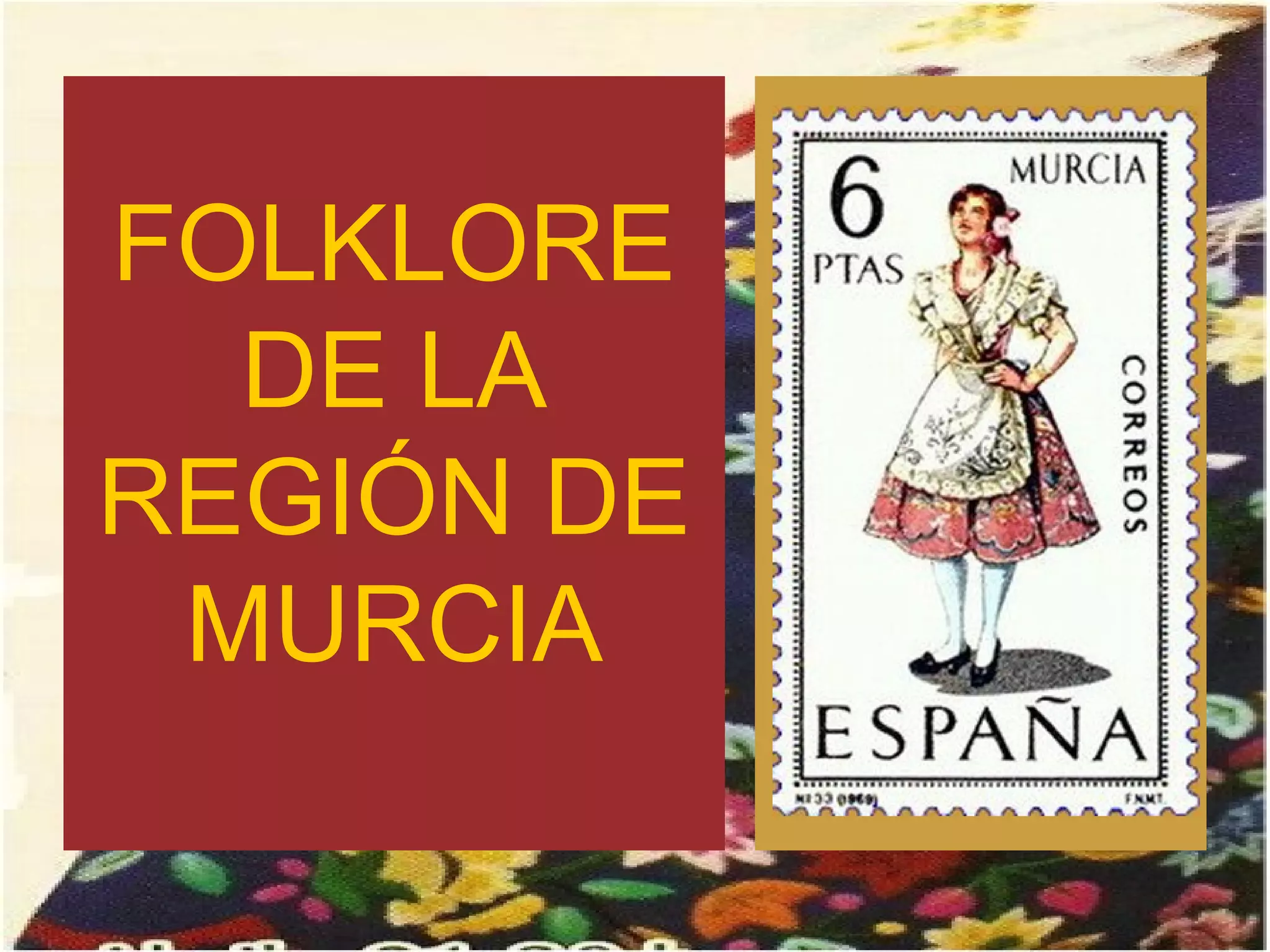 FOLKLORE
  DE LA
REGIÓN DE
 MURCIA
 