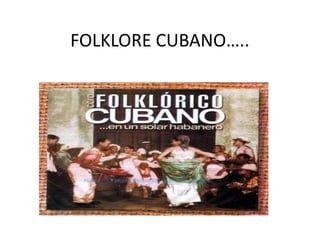 FOLKLORE CUBANO…..

 