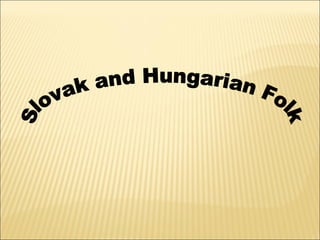 Slovak and Hungarian Folk 