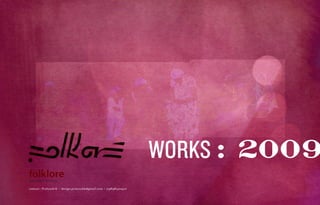 WORKS : 2009
folklore
people + stories

contact : Pratyush K / design.pratyushk@gmail.com / 09898320970
 