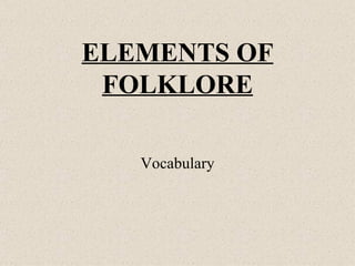 ELEMENTS OF FOLKLORE Vocabulary 