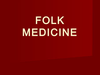 FOLK
MEDICINE
 