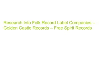 Research Into Folk Record Label Companies –
Golden Castle Records – Free Spirit Records
 