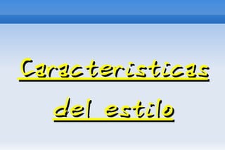 Caracteristicas
   del estilo
 