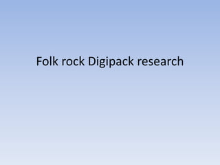 Folk rock Digipack research
 