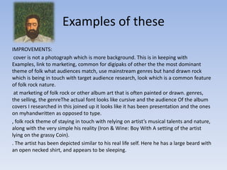 Examples of these
IMPROVEMENTS:
 cover is not a photograph which is more background. This is in keeping with
Examples, lin...