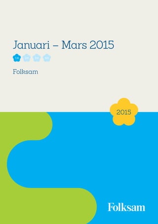 1
Januari – Mars 2015
Folksam
2015
1:4 2:4 3:4 4:4
 