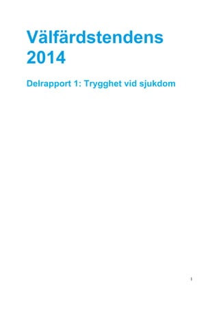 1
Välfärdstendens
2014
Delrapport 1: Trygghet vid sjukdom
 