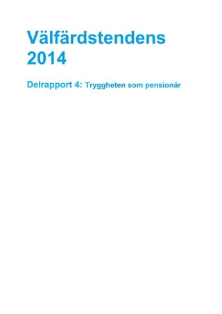 Välfärdstendens
2014
Delrapport 4: Tryggheten som pensionär
 