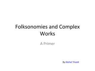 Folksonomies and Complex Works A Primer By  Akshat Trivedi 