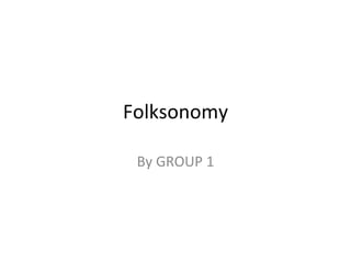 Folksonomy

 By GROUP 1
 