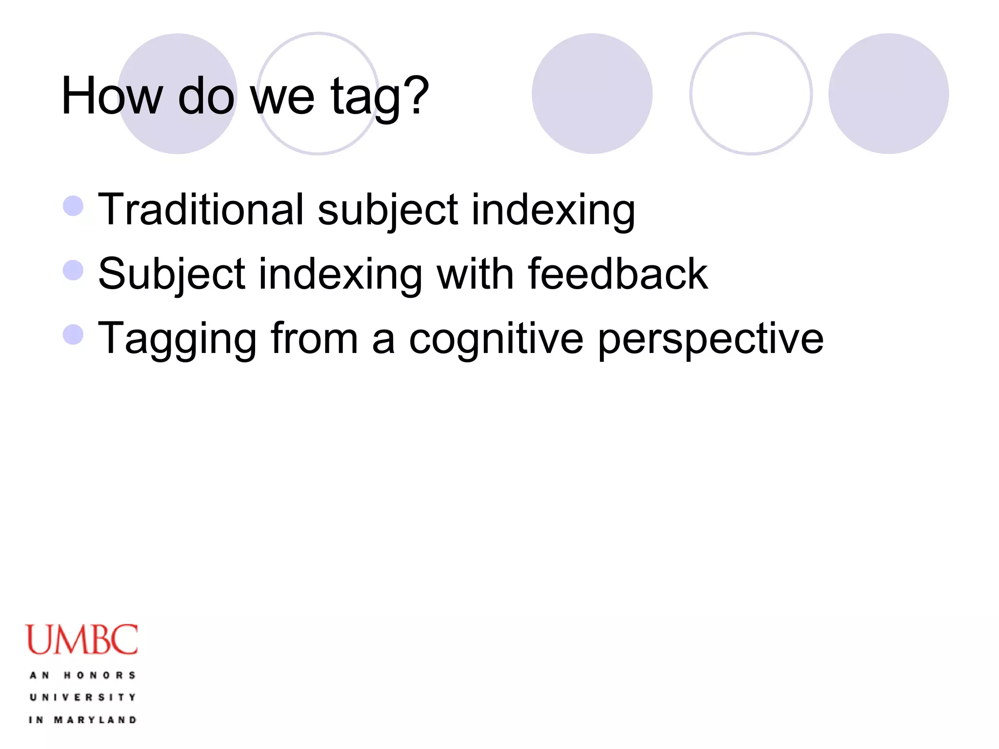 How do we tag? Traditional subject indexing Subject indexing with feedback Tagging from a cognitive perspective 