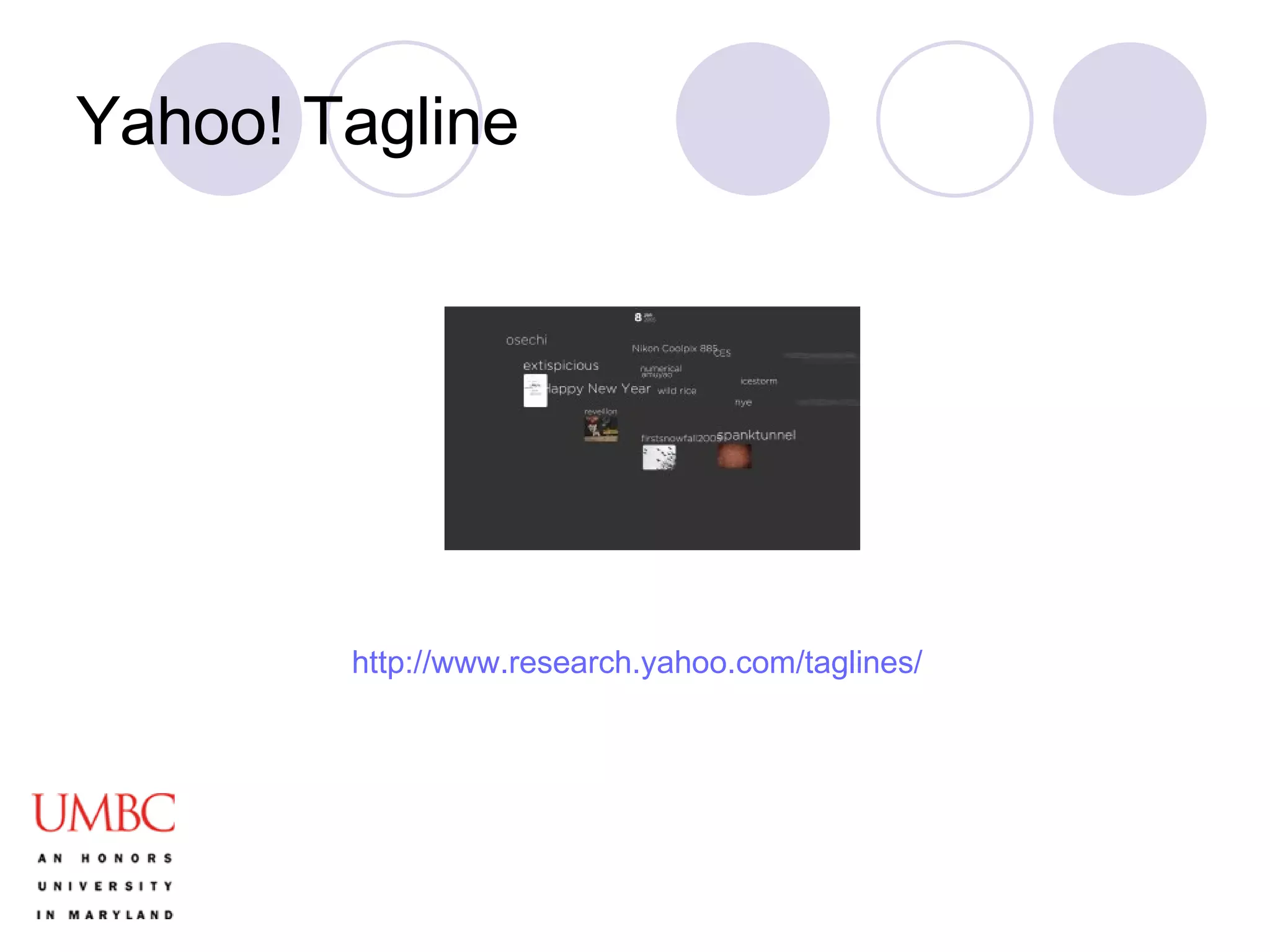 Yahoo! Tagline http://www.research.yahoo.com/taglines/ 