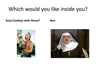 Which would you like inside you?Sexy Cowboy with Horse?Nun