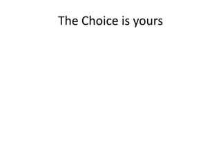 The Choice is yours