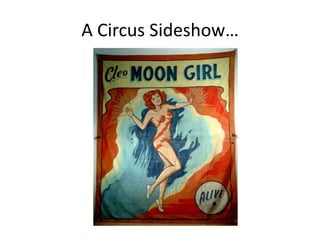 A Circus Sideshow…