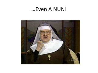 …Even A NUN!