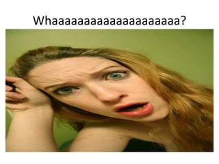 Whaaaaaaaaaaaaaaaaaaaa?