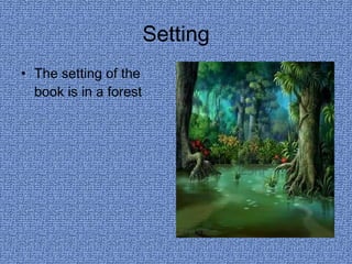 Setting The setting of the book is in a forest 