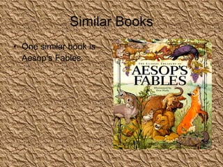 Similar Books One similar book is Aesop’s Fables. 