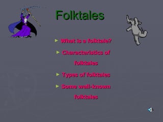 Folktales   ,[object Object],[object Object],[object Object],[object Object]
