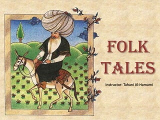 Folk Tales Instructor: Tahani Al-Hamami 