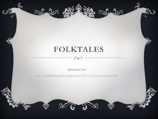 FOLKTALES
Information from
http://thebookfairygoddess.blogspot.com/2013/12/fairy-tale-update.html
 