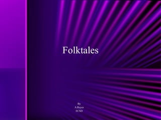 Folktales By A.Reyes ECSD 