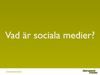 Vad är sociala medier?


www.disruptivemedia.se
 