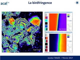 La biréfringence
Wave Plate
Sugar Crystal
Tape Samples
Jocelyn TANAÏS - 7 février 2017
 