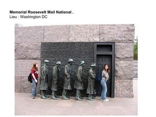 Memorial Roosevelt Mail National .
Lieu : Washington DC
 