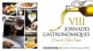 VIII
JORNADES
GASTRONÒMIQUES
Fira de Tots Sants
COCENTAINA del 8 al 19 de maig de 2013
 