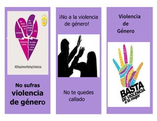 No sufras
violencia
de génerO
¡No a la violencia
de género!
No te quedes
callado
Violencia
de
Género
 