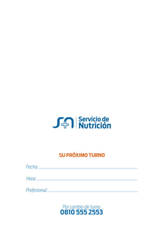 SU PRÓXIMO TURNO
Fecha: ...........................................................................................................
Hora: .............................................................................................................
Profesional: .................................................................................................
 