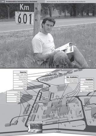 Actividades de Iniciación a la vida universitaria14 Problemática Universitaria y Sociedad
Deportes
Jockey - padle- volley
Pileta y quincho
Gimnasio Mayor
Dirección
Fútboll
Gimnasio Menor
Softboll
Sec. Académica
Información Académica
Orientación vocacional
y del aprendizaje
Arte
Aula Mayor
Salud
Becas
IPSEP
Facultades
Ciencias Humanas
Ciencias Económicas
Ingeniería
Ciencias Exactas
Agronomía y Veterinaria
Accesos frente al Comedor
Comedor
Guardia
 